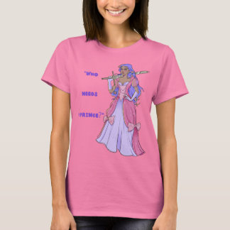 Princess T-shirt: Who Needs a Prince? Tシャツ