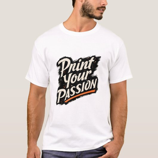 Print Your Passion – Creative Motivation Quote Tシャツ (正面)
