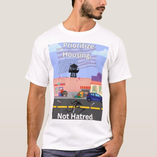 Prioritize Housing, Not Hatred Tシャツ (正面)