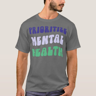 Prioritize Mental Health - Awareness - Self Care & Tシャツ