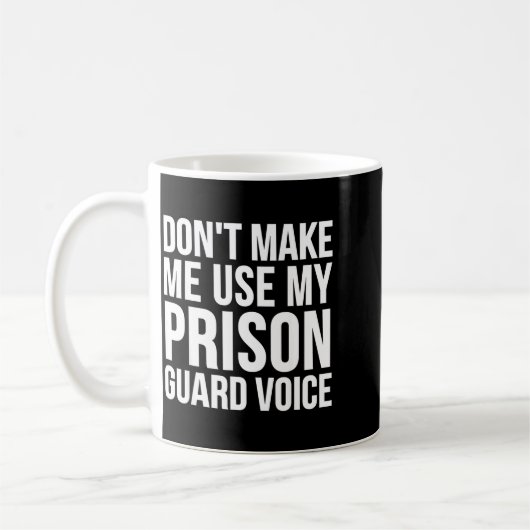 Prison Guard Funny - Don't Make Me Use My コーヒーマグカップ (左)