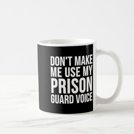 Prison Guard Funny - Don't Make Me Use My コーヒーマグカップ (右)
