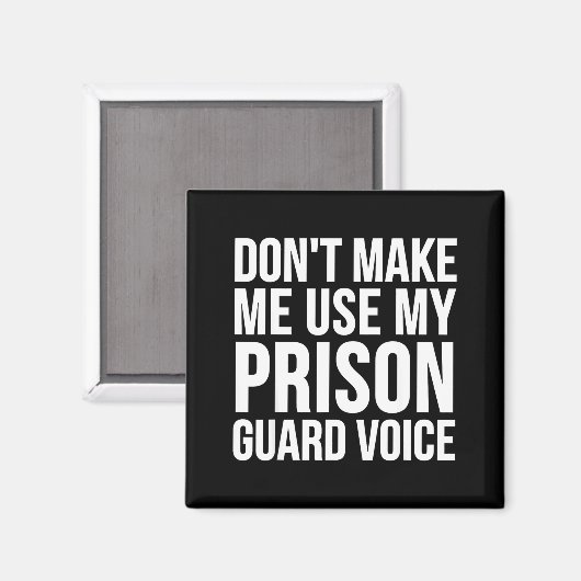 Prison Guard Funny - Don't Make Me Use My  マグネット (正面/裏面)