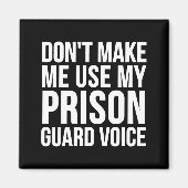 Prison Guard Funny - Don't Make Me Use My  マグネット (正面)