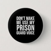 Prison Guard Funny - Don't Make Me Use My  缶バッジ (正面)