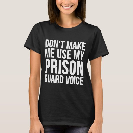 Prison Guard Funny - Don't Make Me Use My Tシャツ (正面)