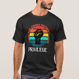  Privilege Fight for Those Without Your Privilege Tシャツ