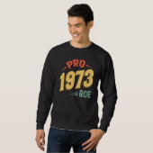 Pro 1973 Roe Pro Choice 1973女性の権利Femini スウェットシャツ (正面フル)