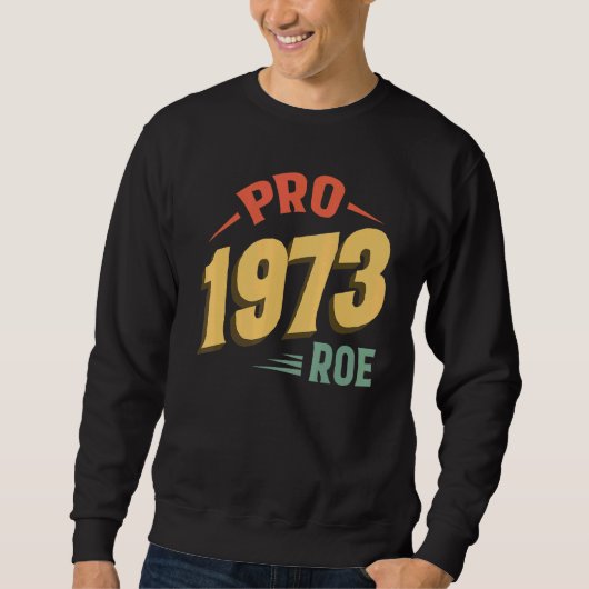 Pro 1973 Roe Pro Choice 1973女性の権利Femini スウェットシャツ (正面)