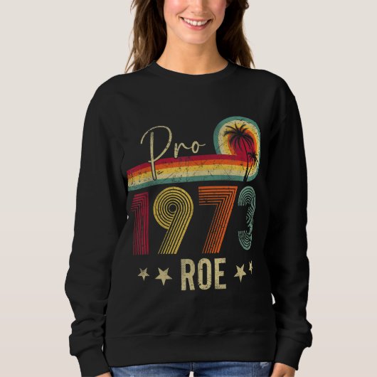Pro 1973 Roe Pro Choice 1973女性の権利Femini スウェットシャツ (正面)
