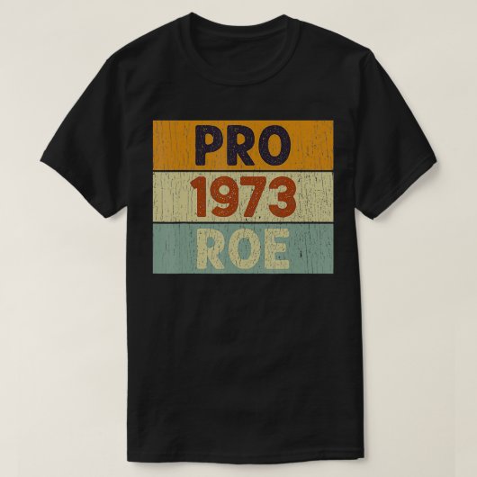 Pro 1973 Roe Pro Choice 1973女性の権利Femini Tシャツ (デザイン正面)