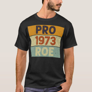 Pro 1973 Roe Pro Choice 1973女性の権利Femini Tシャツ