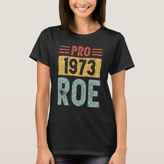 Pro 1973 Roe Pro Choice 1973女性の権利Femini Tシャツ (正面)