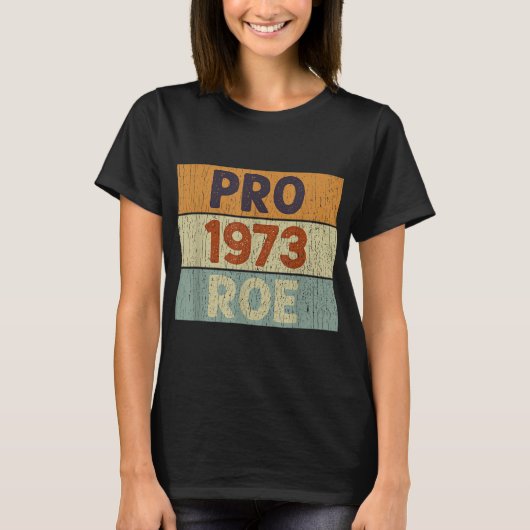 Pro 1973 Roe Pro Choice 1973女性の権利Femini Tシャツ (正面)