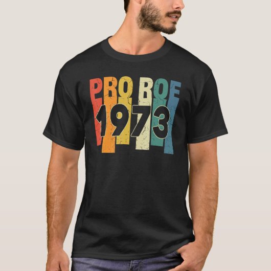 Pro 1973 Roe Pro Choice 1973女性の権利Femini Tシャツ (正面)