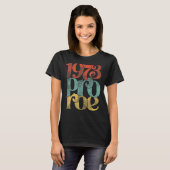 Pro 1973 Roe Pro Choice 1973女性の権利Femini Tシャツ (正面フル)