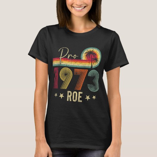 Pro 1973 Roe Pro Choice 1973女性の権利Femini Tシャツ (正面)