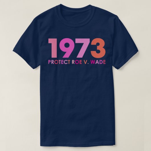 Pro 1973 Roe Pro Choice 1973女性権利フェミニス Tシャツ (デザイン正面)