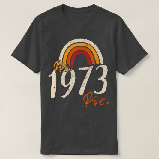 Pro 1973 Roe Pro Choice 1973女性権利フェミニス Tシャツ (デザイン正面)