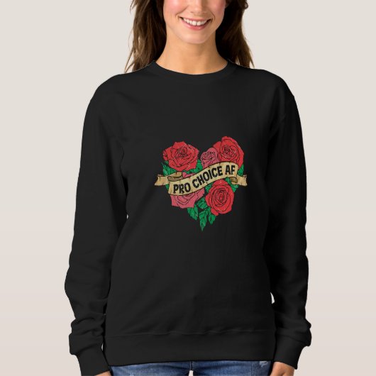 Pro Choice Af Feminist Roses Heart Feminism Premiu スウェットシャツ (正面)