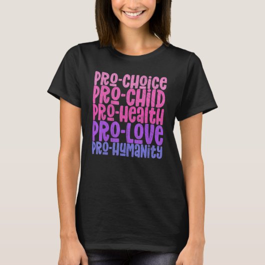 Pro Choice Pro Child Pro Health Pro Love Pro Human Tシャツ (正面)