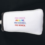 Pro-Choice Pro-Life Pro-Science Pro-Women ゴルフヘッドカバー<br><div class="desc">著名な，女性の権利， LGBTQ ，生殖の権利，アクティビズム，多様性，包摂性，進歩的な運動，社会正義，平等</div>