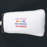 Pro-Choice Pro-Life Pro-Science Pro-Women ゴルフヘッドカバー<br><div class="desc">著名な，女性の権利， LGBTQ ，生殖の権利，アクティビズム，多様性，包摂性，進歩的な運動，社会正義，平等</div>
