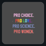 Pro-Choice Pro-Life Pro-Science Pro-Women スクエアシール<br><div class="desc">著名な，女性の権利， LGBTQ ，生殖の権利，アクティビズム，多様性，包摂性，進歩的な運動，社会正義，平等</div>