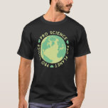 Pro Choice Pro Science Pro Planet Earth Tシャツ<br><div class="desc">Pro Choice Pro Science Pro Planet Earth</div>