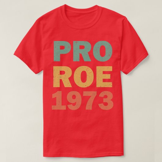 Pro Roe 1973女性権利 Tシャツ (デザイン正面)
