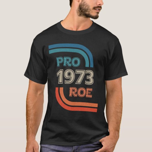 Pro Roe 1973 Pro Choice Women's Rights Tシャツ (正面)