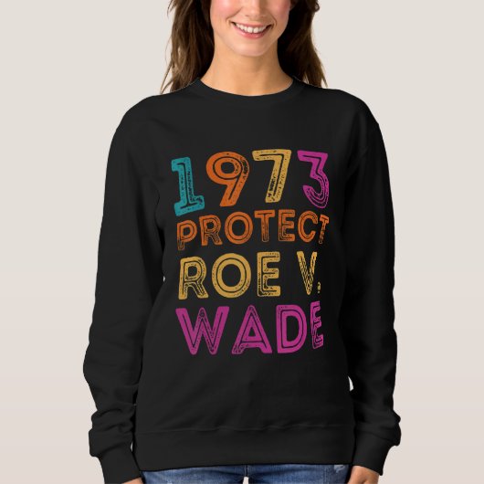 Pro Roe 1973 Roe Vs 保護 Wade Pro選択権 スウェットシャツ (正面)