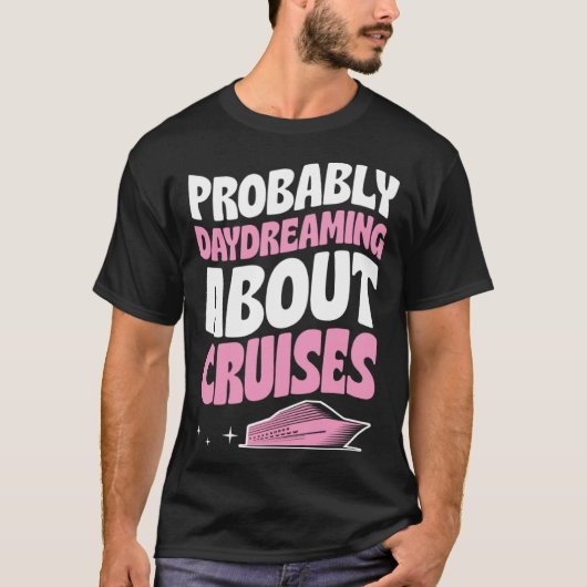 Probably Daydreaming About Cruises Cruise Ship Vac Tシャツ (正面)
