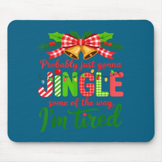 Probably Just Gonna Jingle Some Of The Way I'm Tir マウスパッド (正面)