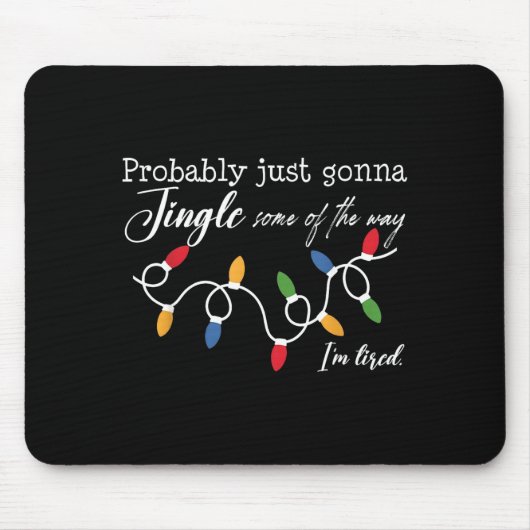 Probably Just Gonna Jingle Some Of The Way I'm Tir マウスパッド (正面)