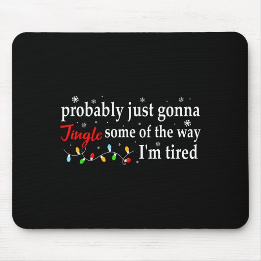 Probably Just Gonna Jingle Some Of The Way I'm Tir マウスパッド (正面)