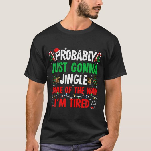 Probably Just Gonna Jingle Some Of The Way I'm Tir Tシャツ (正面)