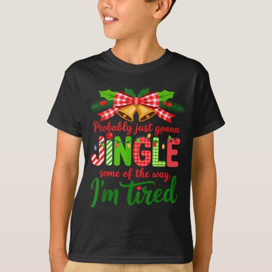 Probably Just Gonna Jingle Some Of The Way I'm Tir Tシャツ (正面)