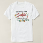 Probably just gonna Jingle Some of the way Tシャツ (デザイン正面)