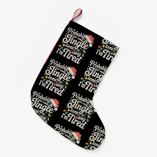 Probably Just Gonna Jingle Some Of The Way Tired スモールクリスマスストッキング (正面 (吊り時))
