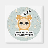 Probably Late, Definitely Tired マグネット (正面)