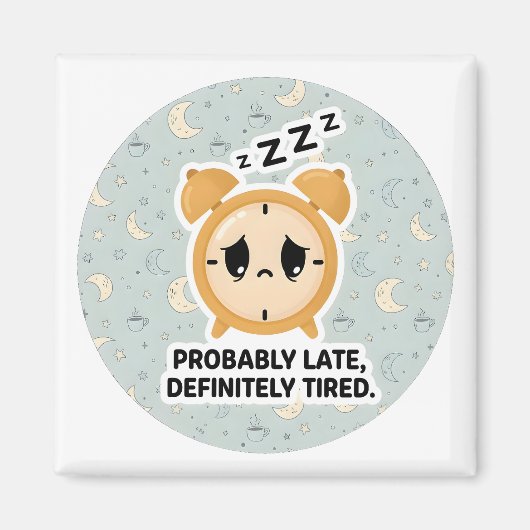 Probably Late, Definitely Tired マグネット (正面)