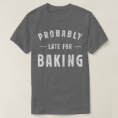 Probably Late For Baking Meme Lover Funny Saying B Tシャツ (デザイン正面)