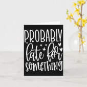 Probably Late For Soing, Funny Sarcastic Quotes  カード (黄色い花)