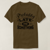 Probably Late for Something Funny Saying Graphic Tシャツ (デザイン正面)