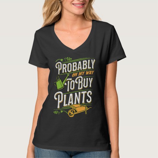 Probably On My Way To Buy Plants Wheelbarrow Flora Tシャツ (正面)
