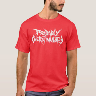 Probably Overstimulated Heavy Metal Overstimulated Tシャツ