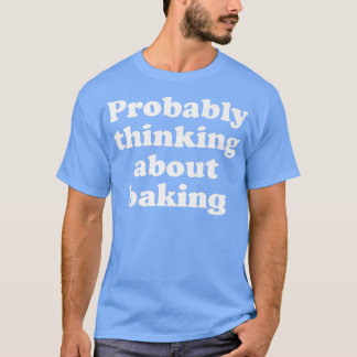 Probably Thinking About Baking 2517 Tシャツ