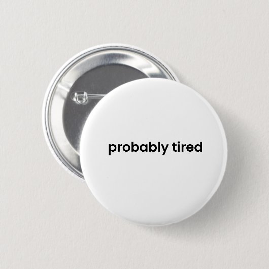 Probably Tired Button - Funny Relatable Quote Pin 缶バッジ (正面&裏面)