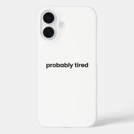 Probably Tired iPhone Case - Relatable Quote iPhone 16ケース